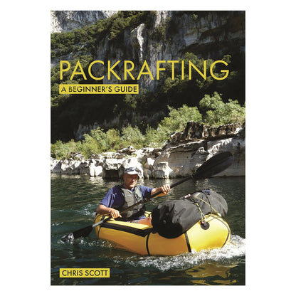 Packrafting: A Beginner’s Guide By Chris Scott